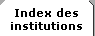 Sous-rubrique: Index des institutions